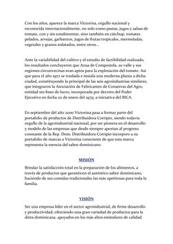 Con los años, aparece la marca Victorina, orgullo nacional y 
reconocida internacionalmente, no solo como pastas, jugos y sal