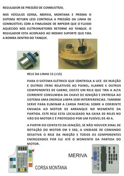 REGULADOR DE PRESSÃO DE COMBUSTÍVEL 
NOS VEÍCULOS CORSA, MERIVA, MONTANA E PRISMA O 
SISTEMA RETURN LESS CONTROLA A PRESSÃO D