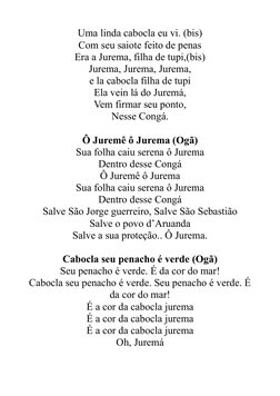 Uma linda cabocla eu vi. (bis)
Com seu saiote feito de penas
Era a Jurema, filha de tupi,(bis)
Jurema, Jurema, Jurema,
e la c