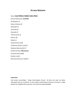 Os seus Números 
 
Nome: José Edilson Sabóia Sales Neto 
Data de Nascimento: 4/3/1993 
Dia Natalício: 4 
Número Psíquico: 4
