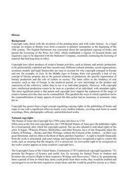 History
Background
Copyright came about with the invention of the printing press and with wider literacy. As a legal 
concept