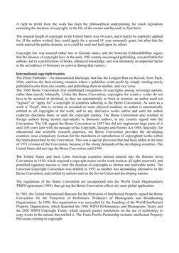 A right to profit from the work has been the philosophical underpinning for much legislation 
extending the duration of copyr