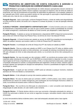 PROPOSTA  DE  ABERTURA  DE  CONTA  CONJUNTA  E  ADESÃO  A
PRODUTOS E SERVIÇOS NO CORRESPONDENTE CAIXA AQUI
Parágrafo Primeiro