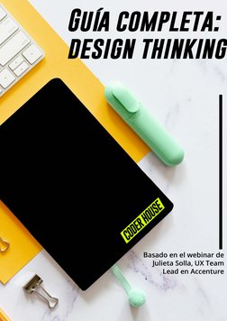 Guía completa: 
design thinking
Basado en el webinar de 
Julieta Solla, UX Team 
Lead en Accenture

