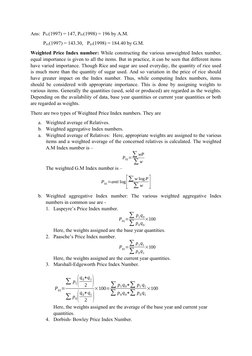 Ans:  P01(1997) = 147, P01(1998) = 196 by A.M.
          P01(1997) = 143.30,   P01(1998) = 184.40 by G.M.
Weighted Price Inde