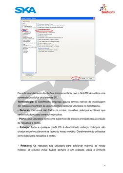 6 
 
 
 
 
Durante o andamento das lições, iremos verificar que o SolidWorks utiliza uma 
nomenclatura típica de sistemas 3