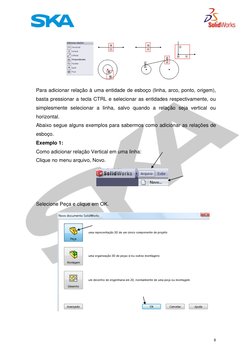 8 
 
 
 
Para adicionar relação à uma entidade de esboço (linha, arco, ponto, origem), 
basta pressionar a tecla CTRL e sel