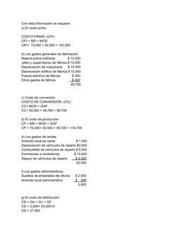 Con esta información se requiere:
a) El costo primo
COSTO PRIMO. (CPr)
CPr = MD + MOD
CPr=  75,000 + 50,000 = 125,000
b) Los