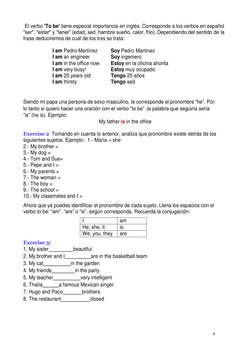 4 
 
 
El verbo 'To be' tiene especial importancia en inglés. Corresponde a los verbos en español 
"ser", "estar" y “tener” (