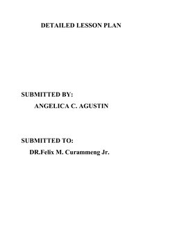            DETAILED LESSON PLAN 
SUBMITTED BY:
ANGELICA C. AGUSTIN
SUBMITTED TO:
     DR.Felix M. Curammeng Jr.

