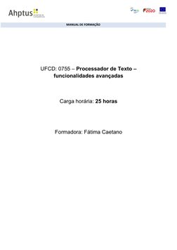 MANUAL DE FORMAÇÃO
UFCD: 0755 – Processador de Texto –
funcionalidades avançadas
Carga horária: 25 horas
Formadora: Fátima Ca