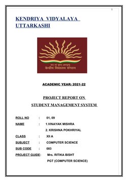 1
KENDRIYA  VIDYALAYA  
UTTARKASHI
                          
ACADEMIC YEAR: 2021-22
PROJECT REPORT ON 
STUDENT MANAGEMENT SY