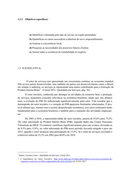 1.2.2 Objetivos específicos: 
a) Identificar a demanda pelo tipo de serviço na região pretendida; 
b) Quantificar os cust