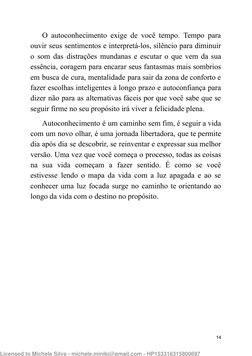O autoconhecimento exige de você tempo. Tempo para
ouvir seus sentimentos e interpretá-los, silêncio para diminuir
o som das