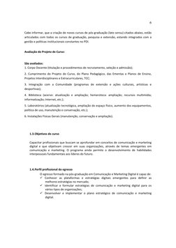 6 
 
 
Cabe informar, que a criação de novos cursos de pós‐graduação (lato sensu) citados abaixo, estão 
articulados com todo