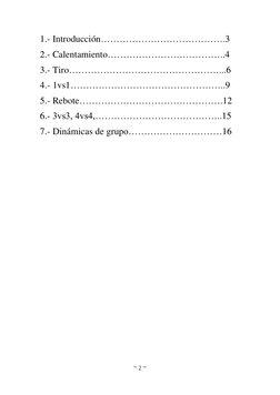 ~ 2 ~ 
 
1.- Introducción………………………………….3 
2.- Calentamiento………………………………..4 
3.- Tiro…………………………………………...6 
4.- 1vs1……………………………