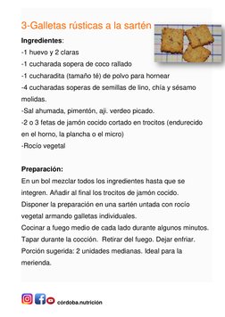 córdoba.nutrición  
 
3-Galletas rústicas a la sartén 
Ingredientes: 
-1 huevo y 2 claras 
-1 cucharada sopera de coco rall
