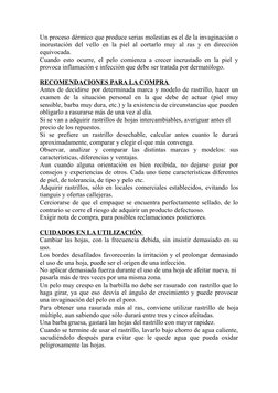 Un proceso dérmico que produce serias molestias es el de la invaginación o 
incrustación del vello en la piel al cortarlo muy