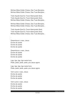 Minhas Mãos Estão Cheias, Das Tuas Bençãos,
Minhas Mãos Estão Cheias, Das Tuas Bençãos...
Todo Aquele Que Eu Tocar Abençoado