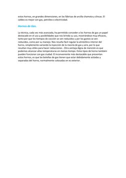estos hornos, en grandes dimensiones, en las fábricas de arcilla chamota y clincas. El 
caldeo es mejor con gas, petróleo o e