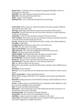 Hand Check: A defender fouls by touching the opposing ball handler with one or 
both hands too many times.
Held Ball: Two opp