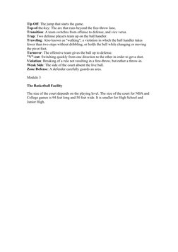 Tip Off: The jump that starts the game.
Top-of-the-key: The arc that runs beyond the free-throw lane.
Transition: A team swit