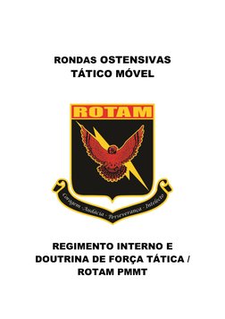  
 
RONDAS OSTENSIVAS 
TÁTICO MÓVEL 
 
 
 
 
 
 
 
REGIMENTO INTERNO E 
DOUTRINA DE FORÇA TÁTICA / 
ROTAM PMMT 
 
