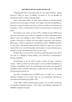 HISTÓRICO DO BATALHÃO DE ROTAM 
 
O Patrulhamento Tático, nos moldes atuais, teve sua origem na ROTA – Rondas 
Ostensivas Tob