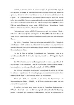 Contudo, o crescente número de roubos na região da grande Cuiabá, exigiu da 
Policia Militar do Estado de Mato Grosso a criaç