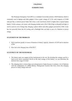 CHAPTER I 
INTRODUCTION
The Prototype Emergency Tool (PET) is a modular Circuit that contains 18650 batteries which is
common