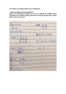 10. Considere una política pública contra el tabaquismo.  
 
a. Algunosestudiosindicanquelaelasticidad 
precio de la demanda
