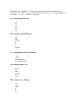 atribuindo particularidades e características aos mesmos (pronomes adjetivos). 
Podem ser flexionados em gênero (masculino e