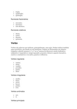  
triplo; 
 
quádruplo; 
 
quíntuplo. 
Numerais fracionários 
 
um meio; 
 
um terço; 
 
três décimos. 
Numerais coleti
