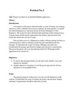Practical No. 5 
 
Aim: Prepare test plan for an identified Mobile application. 
Theory: 
Introduction:   
 
A test plan is a