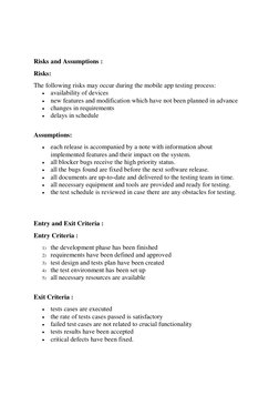 Risks and Assumptions : 
Risks: 
The following risks may occur during the mobile app testing process: 
• availability of
