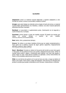 7 
 
GLOSARIO 
 
 
 
Adaptación: tomar un material musical elaborado y copiarlo (adaptarlo) a otro 
formato sin entrar a