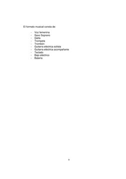 9 
 
El formato musical consta de: 
 
- 
Voz femenina 
- 
Saxo Soprano 
- 
Gaita 
- 
Trompeta 
- 
Trombón 
- 
Guitarra el