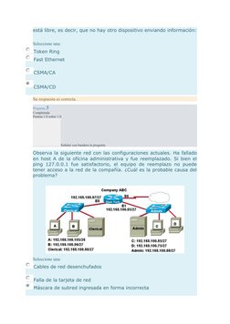 está libre, es decir, que no hay otro dispositivo enviando información:
Seleccione una:
Token Ring
Fast Ethernet
CSMA/CA
CSMA