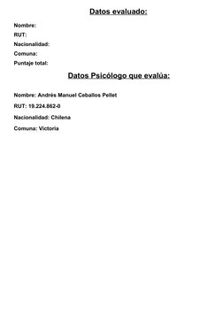 Datos evaluado:
Nombre:
RUT:
Nacionalidad:
Comuna:
Puntaje total: 
                          Datos Psicólogo que evalúa:
Nomb