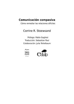 Comunicación compasiva
Cómo remediar las relaciones difíciles
Corrine R. Stoewsand
 
Prólogo: Pablo Gagliesi
Traducción: Seba