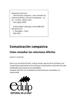 Stoewsand, Corrine R.
Comunicación compasiva : cómo remediar las
relaciones difíciles / Corrine R. Stoewsand. - 1a
ed. - La P