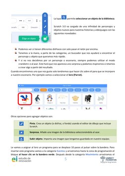 5 
 
 
La lupa 
  permite seleccionar un objeto de la biblioteca.  
 
Scratch 3.0 va cargado de una infinidad de personajes y