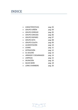 2 
INDICE 
 
 
 
 
 
• .CARACTERISTICAS  
 
pag. 03 
• .GRUPO CAÑÓN 
 
 
pag. 04 
 
 
 
• .GRUPO CERROJO  
 
pag. 05 
• .GR