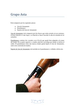 8 
 
Grupo Asta 
 
Está compuesto por las siguientes piezas:  
• Asta de Armamento 
• Guardamanos 
• Soporte del Asta de Ar
