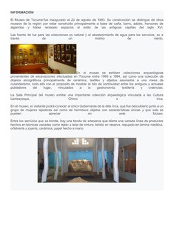 INFORMACIÓN
El Museo de Túcume fue inaugurado el 20 de agosto de 1993. Su construcción se distingue de otros
museos de la reg
