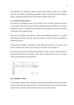 6
Uma planilha é um conjunto de linhas com uma coluna chama-se célula, que é a unidade
básica de uma planilha, onde ficam arm