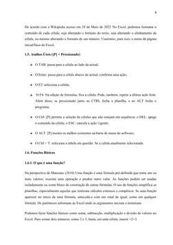 8
De acordo com a Wikipedia acesso em 28 de Maio de 2022 No Excel, podemos formatar o
conteúdo de cada célula, seja alterando