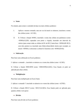 9
Soma 
No entanto, para somar o conteúdo de duas (ou mais células), podemos:
I.
Aplicar o mesmo comando, mas em vez de inser