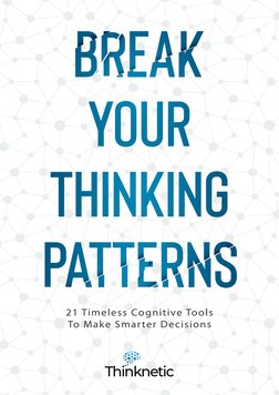 Thinknetic
21 Timeless Cognitive Tools
To Make Smarter Decisions
