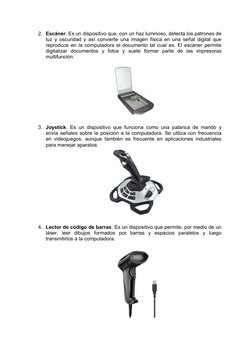 2. Escáner. Es un dispositivo que, con un haz luminoso, detecta los patrones de
luz y oscuridad y así convierte una imagen fí